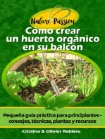 Cómo crear un huerto orgánico en su balcón: Pequeña guía práctica para principiantes - consejos, técnicas, plantas y recursos