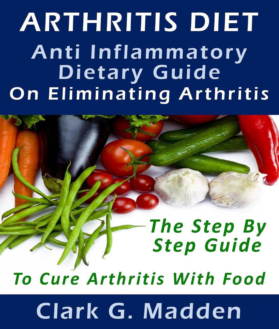 Read Arthritis Diet AntiInflammatory Dietary Guide On Eliminating