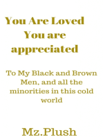 You Are Loved, You Are Appreciated: To My Black and Brown Men, and All The Minorities In This Cold World