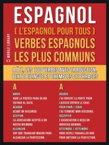 Espagnol ( L’Espagnol Pour Tous ) Verbes espagnols les plus communs: A à Z, les 100 verbes avec traduction, texte bilingue et exemples de phrases