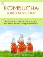 Kombucha: A Wellness Elixir: The Truth About The Health Giving Tea Also Known As “The Tea Of Immortality” 