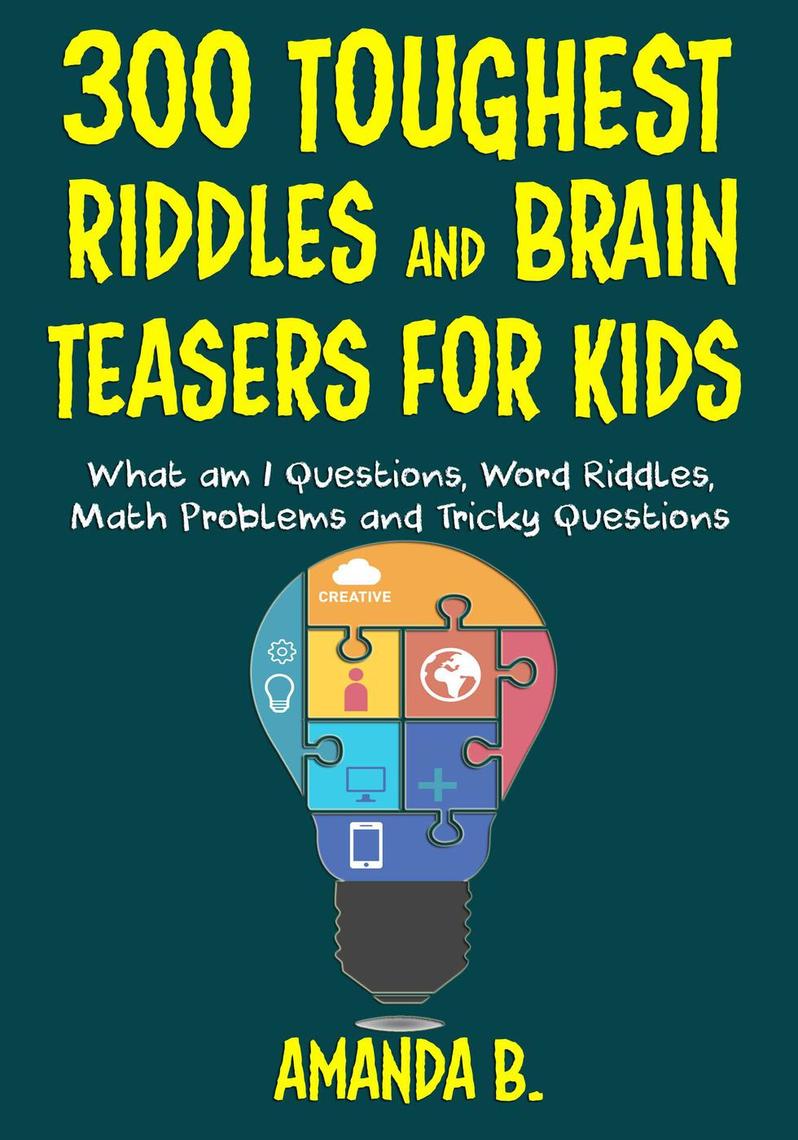 Read 300 Toughest Riddles and Brain Teasers for Kids Online by AMANDA B