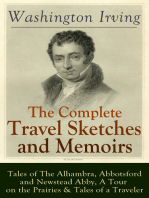 The Complete Travel Sketches and Memoirs of Washington Irving: Tales of The Alhambra, Abbotsford and Newstead Abby, A Tour on the Prairies & Tales of a Traveler: Autobiographical Writings, Travel Reports, Essays and Notes of the Prolific American Writer, Biographer and Historian, Author of The Legend of Sleepy Hollow, Rip Van Winkle and Old Christmas