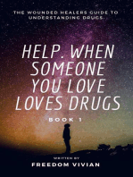 Help. When Someone You Love Loves Drugs - The Wounded Healers Guide to Understanding Drugs Book 1: Understanding Drugs, #1