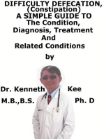 Difficult Defecation (Constipation), A Simple Guide To The Condition, Diagnosis, Treatment And Related Conditions