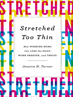 Stretched Too Thin: How Working Moms Can Lose the Guilt, Work Smarter, and Thrive