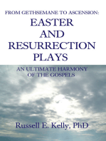 From Gethsemane to Ascension: an Ultimate Harmony of the Gospels: Easter and Resurrection Plays