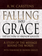 Falling into Grace: the Fiction of Andrew Greeley: A Study of the Message Behind the Words