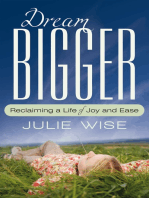 Dream Bigger: Reclaiming a Life of Joy and Ease