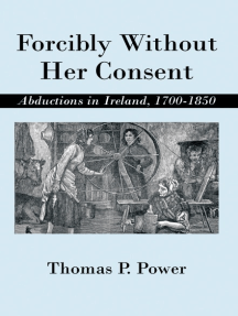 Forcibly Without Her Consent: Abductions in Ireland, 1700-1850
