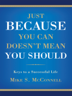 Just Because You Can Doesn't Mean You Should: <Br><Br><Br><Br><Br><Br>Keys to a Successful Life