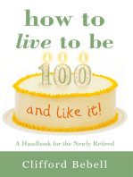 How to Live to Be 100—And Like It!