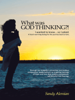 What Was God Thinking?!: I Wanted to Know...So I Asked.  a Heart-Warming Dialog for the Journey Back to Love.