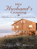 Her Husband’S Crossing: A Man Remembering His Past and His Love for One Woman