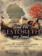And He Restoreth My Soul: An Extensive View of Sexual Violence and Its Impact on Survivors and Society. This Is a Collaborative Project of Highly Recommended Professionals, Pastors and Others Working Towards Healing; Spiritual, Emotional, and Mental.