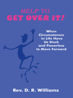 Help to Get over It!: When Circumstances in Life Have Us Stuck and Powerless to Move Forward