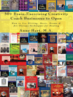 30+ Brain-Exercising Creativity <I>Coach</I> Businesses to Open: How to Use Writing, Music, Drama & Art Therapy Techniques for Healing