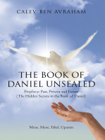 The Book of Daniel Unsealed: Prophecy: Past, Present and Future (The Hidden Secrets in the Book of Daniel)