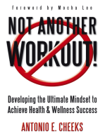 Not Another Workout!: Developing the Ultimate Mindset to Achieve Health & Wellness Success