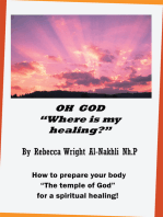 Oh God "Where Is My Healing?": How to Prepare Your Body "The Temple of God" for a Physical and Spiritual Healing!