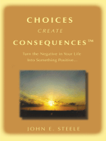 Choices Create Consequencesý: Turn the Negative in Your Life into Something Positiveý