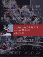 A Collection of Plays by Mark Frank Volume Iii: Land of Never,I Swear by the Eyes of Oedipus, the Rainy Trails, Hurricane Iphigenia-Category 5-Tragedy in Darfur, Iphigenia Rising, Humpty Dumpty-The Musical, Troubles Revenge, Mahmudiayah Incident, the Rock of Troy, a Christmas Musical