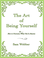 The Art of Being Yourself: Or... <Br>How to Overcome What You've Become