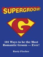 Supergroom!: 101 Ways to Be the Most Romantic Groom-Ever!