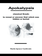 Apokalypsis: Classical Greek: to Reveal or Uncover That Which Was Hidden or Buried