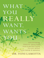 What You Really Want, Wants You: Uncovering Twelve Qualities You Already Have to Get What You Think Is Missing