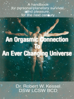 An Orgasmic Connection to an Ever Changing Universe: A Handbook for Personal/Planetary Survival, and Pleasure, for the Next Century