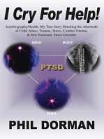 I Cry for Help!: Autobiography/Health, My True Story<Br> Detailing the Aftermath of Child Abuse, Trauma, Stress, Combat Trauma, <Br>& Post Traumatic Stress Disorder