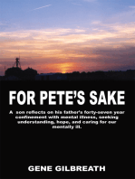 For Pete's Sake: A Son Reflects on His Father's Forty-Seven Year Confinement with Mental Illness