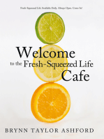 Welcome to the Fresh-Squeezed Life Cafe: Fresh-Squeezed Life Available Daily. Always Open. Come In!