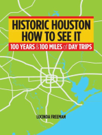Historic Houston: How to See It: One Hundred Years and One Hundred Miles of Day Trips