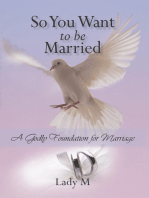 So You Want to Be Married: A Godly Foundation for Marriage