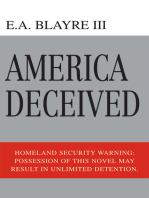 America Deceived: Homeland Security Warning: Possession of This Novel May Result in Unlimited Detention.