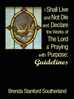 I Shall Live and Not Die and Declare the Works of the Lord and Praying with Purpose: Guidelines
