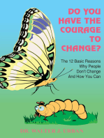 Do You Have the Courage to Change?: The 12 Basic Reasons Why People Don't Change and How You Can
