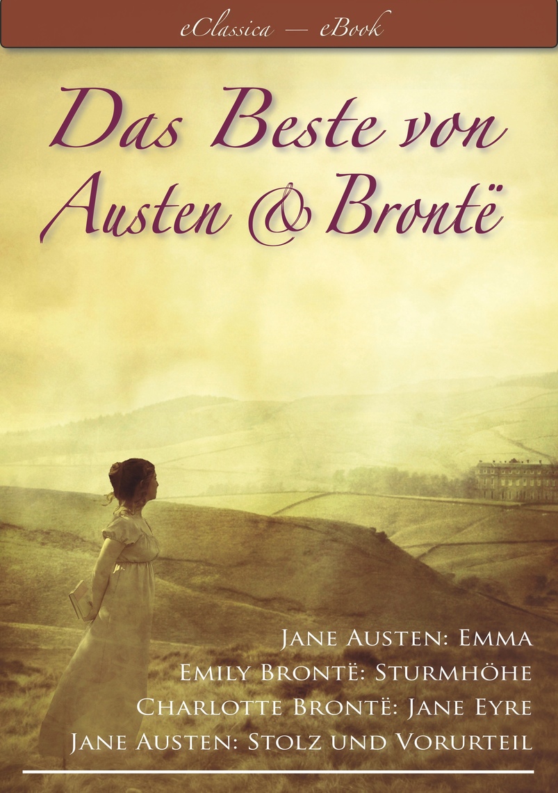 Lesen Sie Das Beste Von Austen Und Bronte Stolz Und Vorurteil Emma Sturmhohe Jane Eyre Online Von Emily Bronte Charlotte Bronte Und Jane Austen Bucher