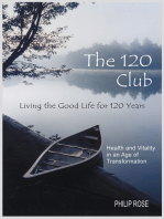 The 120 Club - Living the Good Life for 120 Years: Health and Vitality in an Age of Transformation