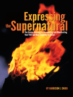 Expressing the Supernatural: The Divine Gateway to Discovering and Manifesting Your Full Spiritual Capacity in Christ