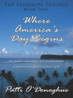 The Stanhope Trilogy, Book Two: Where America's Day Begins: The Further Adventures and Misadventures of Two Very Misplaced Southern Girls