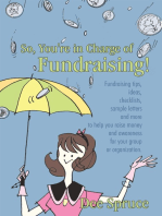 So, You're in Charge of Fundraising!: Fundraising Tips, Ideas, Checklists, Sample Letters and More to Help You Raise Money and Awareness for Your Group or Organization.