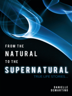 From the Natural to the Supernatural: True Life Stories...