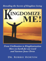 Kingdomize Me!: From Civilization to Kingdomization Here on Earth for Our Lord and Saviour Jesus Christ