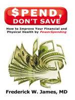 Spend, Don’T Save: How to Improve Your Financial and Physical Health by Powerspending