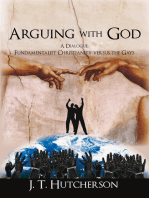 Arguing with God: A Dialogue: Fundamentalist Christianity Versus the Gays