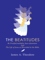 The Beatitudes: Be Fruitful, Multiply, Have Dominion and the Life of Jesus as Recorded in the Bible.