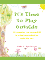 It's Time to Play Outside: 101 Ways for Your Young Child to Enjoy Independent Fun Under the Sun.